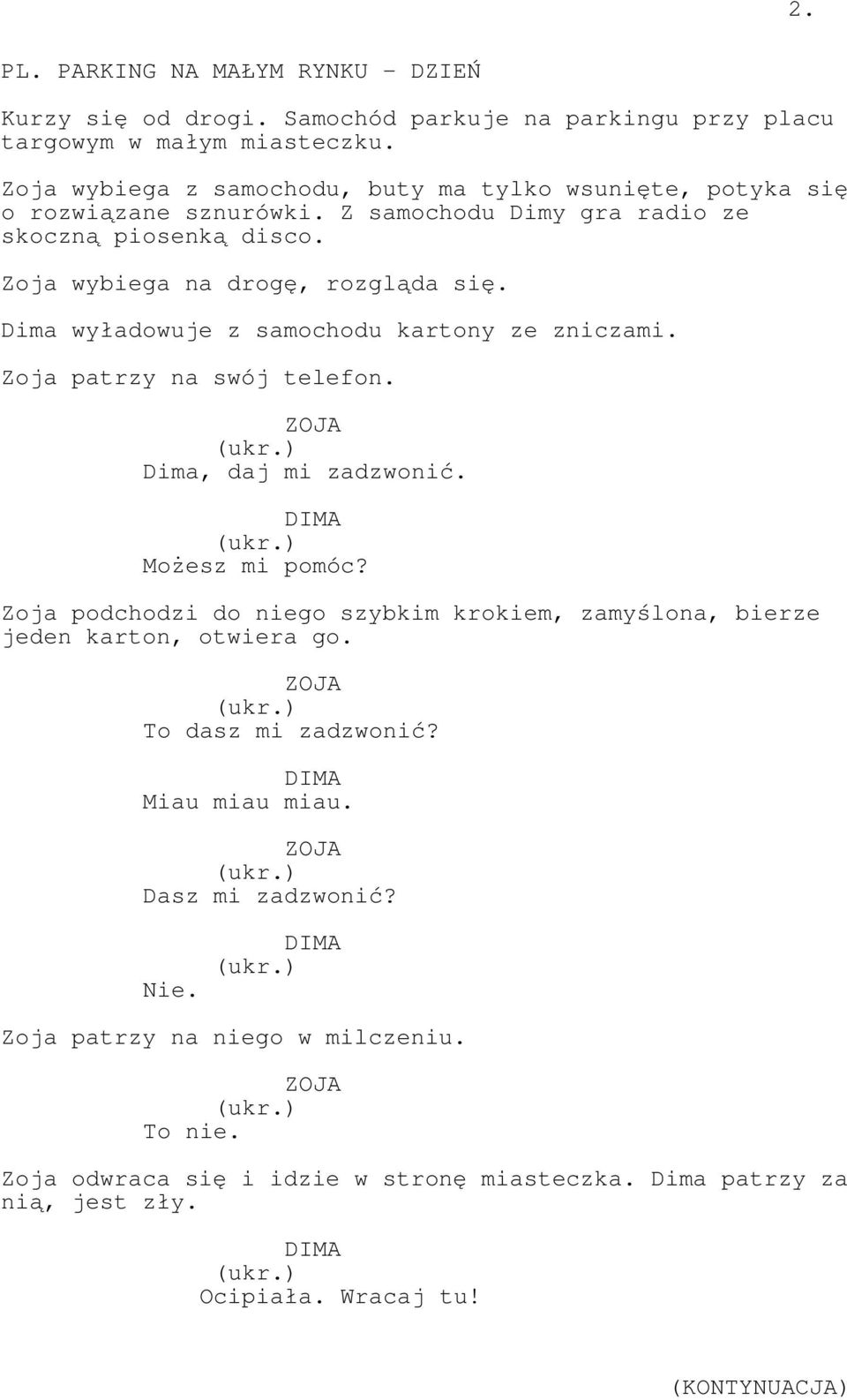 Dima wyładowuje z samochodu kartony ze zniczami. Zoja patrzy na swój telefon. Dima, daj mi zadzwonić. Możesz mi pomóc?