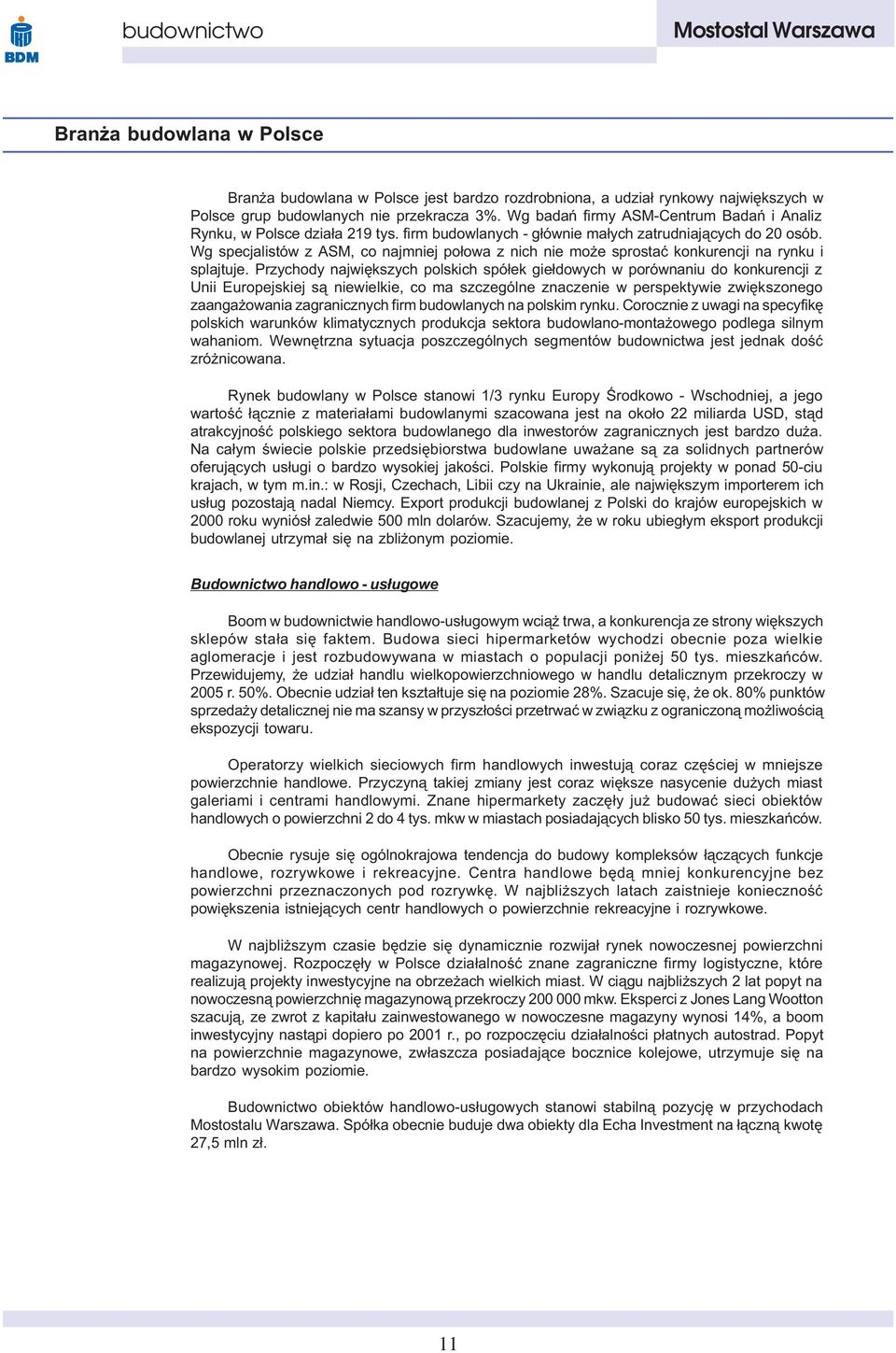 Wg specjalistów z ASM, co najmniej po³owa z nich nie mo e sprostaæ konkurencji na rynku i splajtuje.