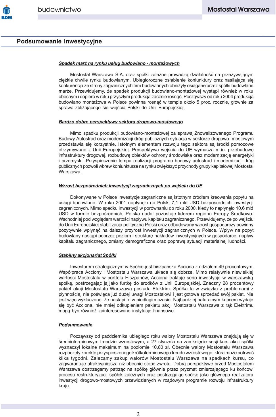 Przewidujemy, e spadek produkcji budowlano-monta owej wyst¹pi równie w roku obecnym i dopiero w roku przysz³ym produkcja zacznie rosn¹æ.