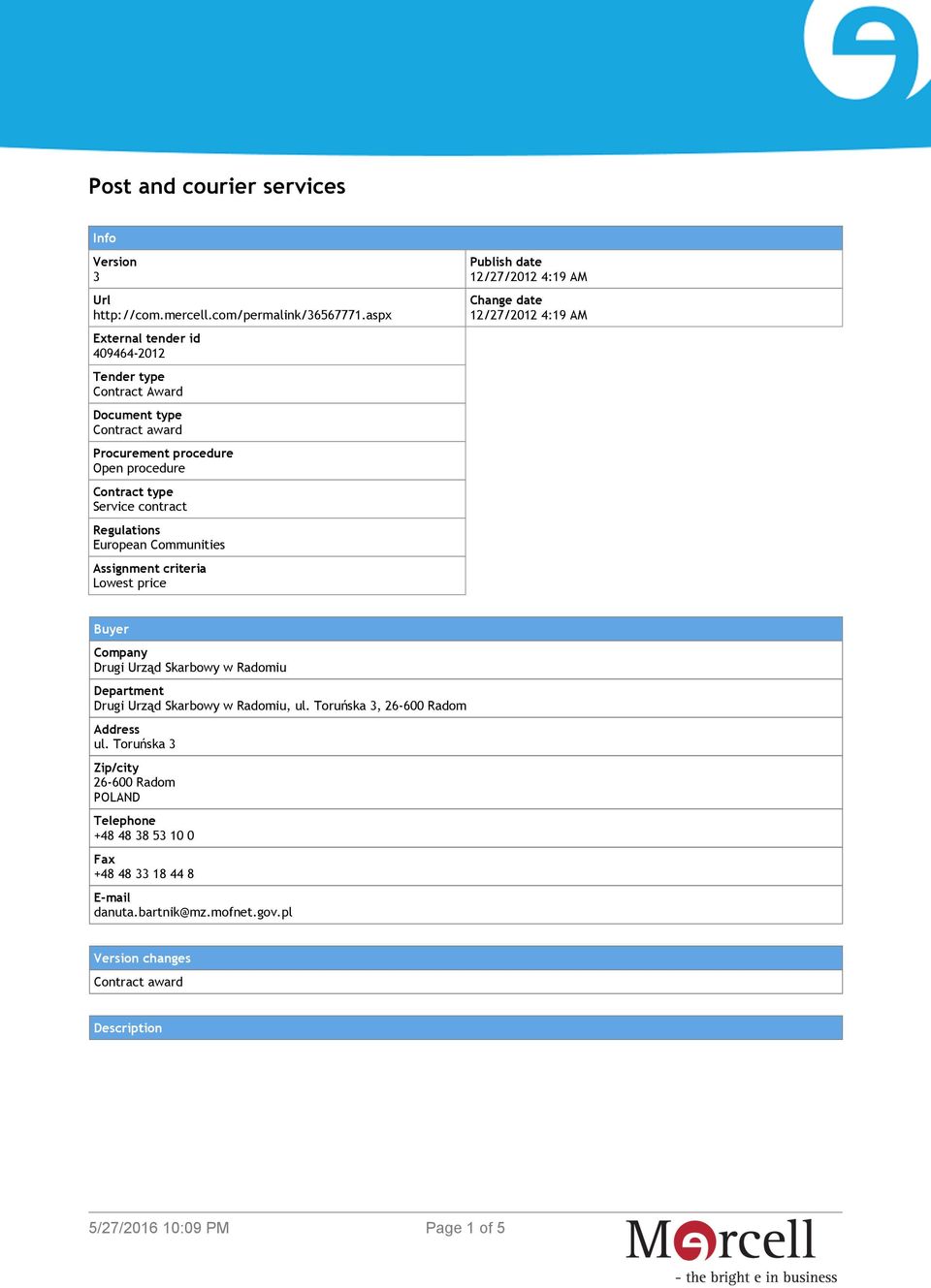 European Communities Assignment criteria Lowest price Publish date 12/27/2012 4:19 AM Change date 12/27/2012 4:19 AM Buyer Company Drugi Urząd Skarbowy w Radomiu
