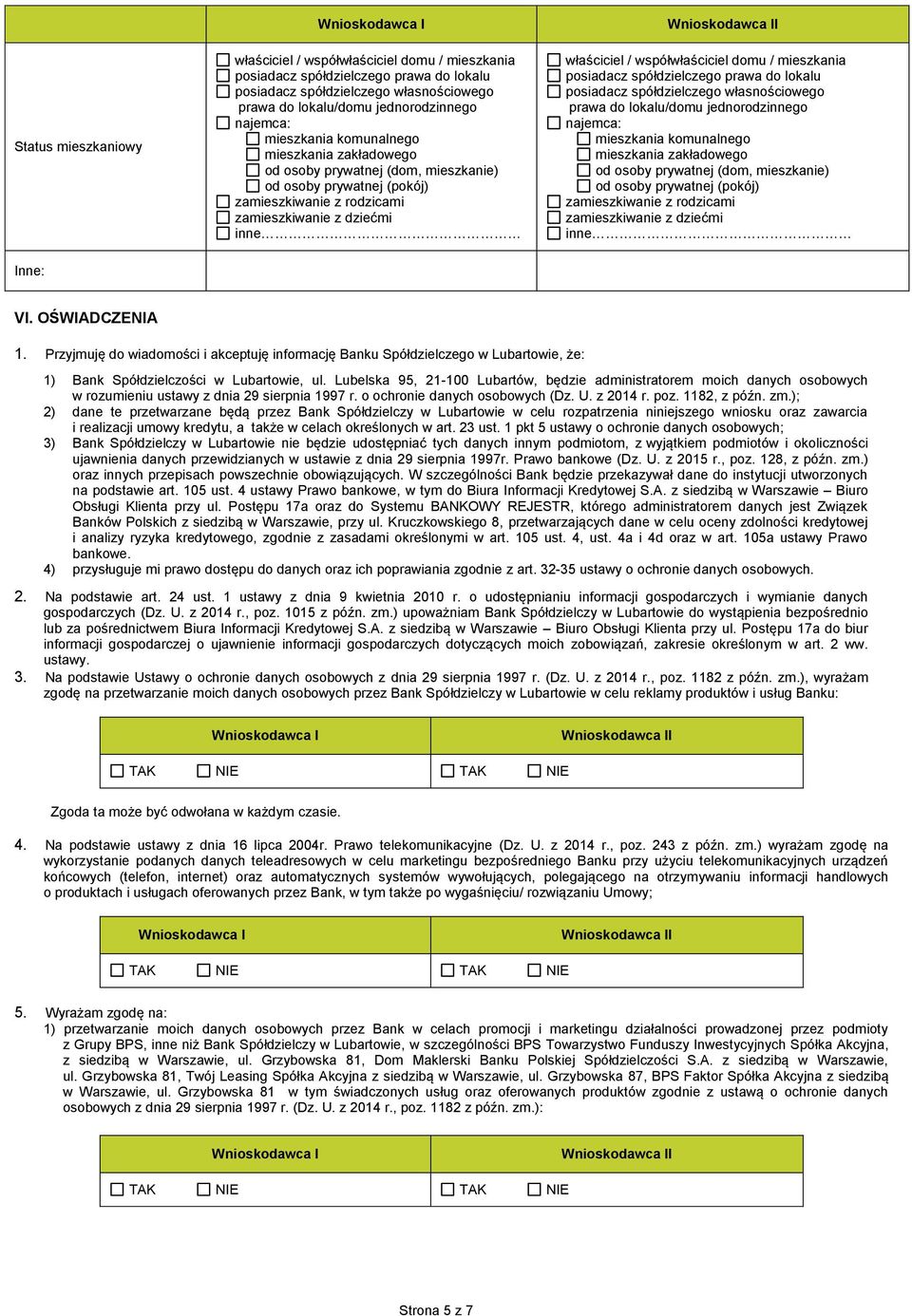 domu / mieszkania posiadacz spółdzielczego prawa do lokalu posiadacz spółdzielczego własnościowego prawa do lokalu/domu jednorodzinnego najemca: mieszkania komunalnego mieszkania zakładowego od osoby