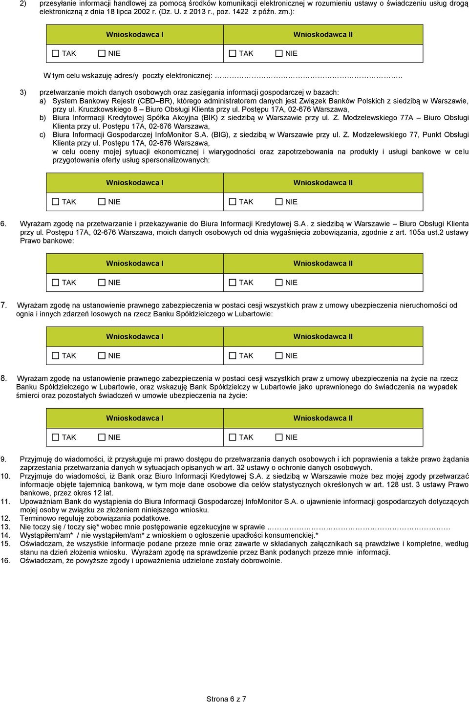 . 3) przetwarzanie moich danych osobowych oraz zasięgania informacji gospodarczej w bazach: a) System Bankowy Rejestr (CBD BR), którego administratorem danych jest Związek Banków Polskich z siedzibą