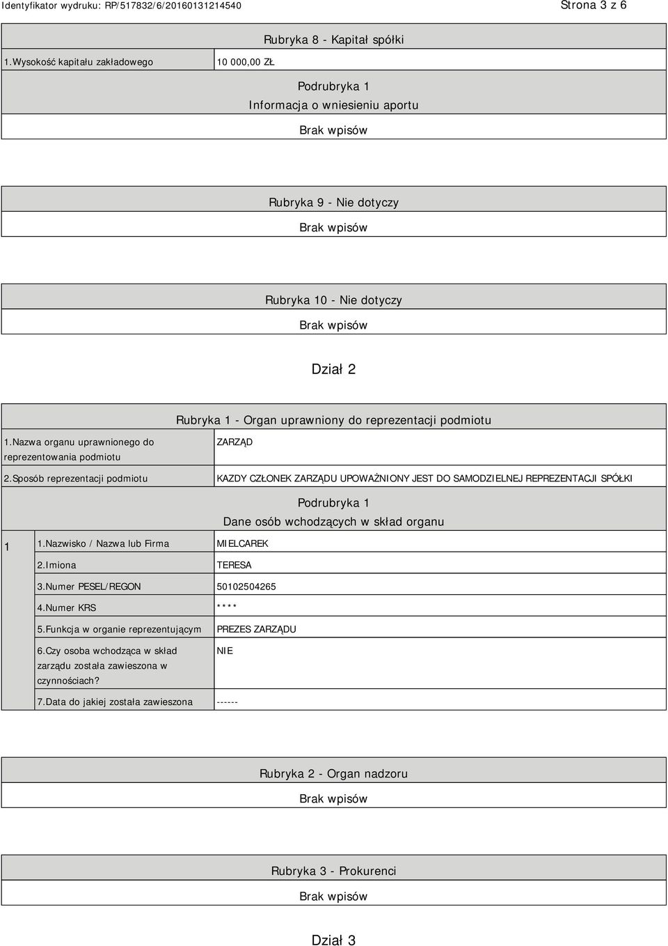 podmiotu 1.Nazwa organu uprawnionego do reprezentowania podmiotu 2.Sposób reprezentacji podmiotu ZARZĄD KAZDY CZŁONEK ZARZĄDU UPOWAŻNIONY JEST DO SAMODZIELNEJ REPREZENTACJI SPÓŁKI 1 1.