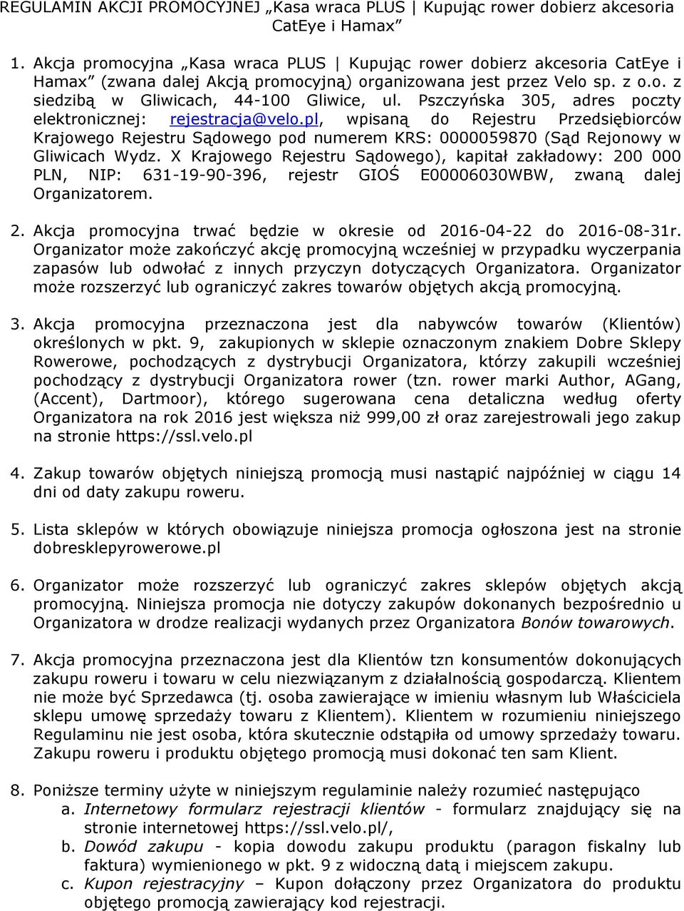 Pszczyńska 305, adres poczty elektronicznej: rejestracja@velo.pl, wpisaną do Rejestru Przedsiębiorców Krajowego Rejestru Sądowego pod numerem KRS: 0000059870 (Sąd Rejonowy w Gliwicach Wydz.