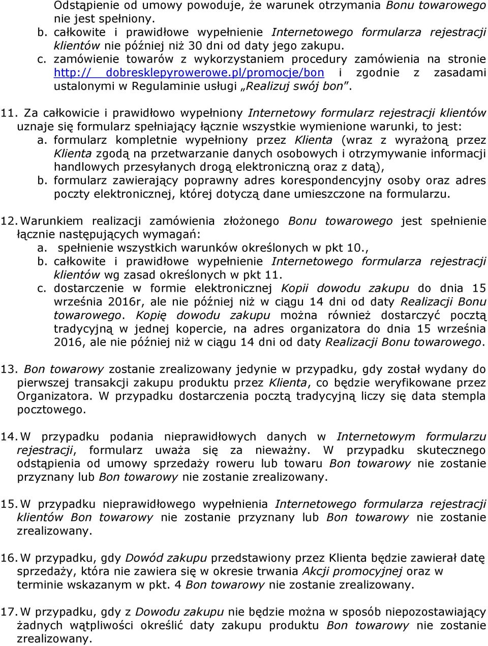 zamówienie towarów z wykorzystaniem procedury zamówienia na stronie http:// dobresklepyrowerowe.pl/promocje/bon i zgodnie z zasadami ustalonymi w Regulaminie usługi Realizuj swój bon. 11.