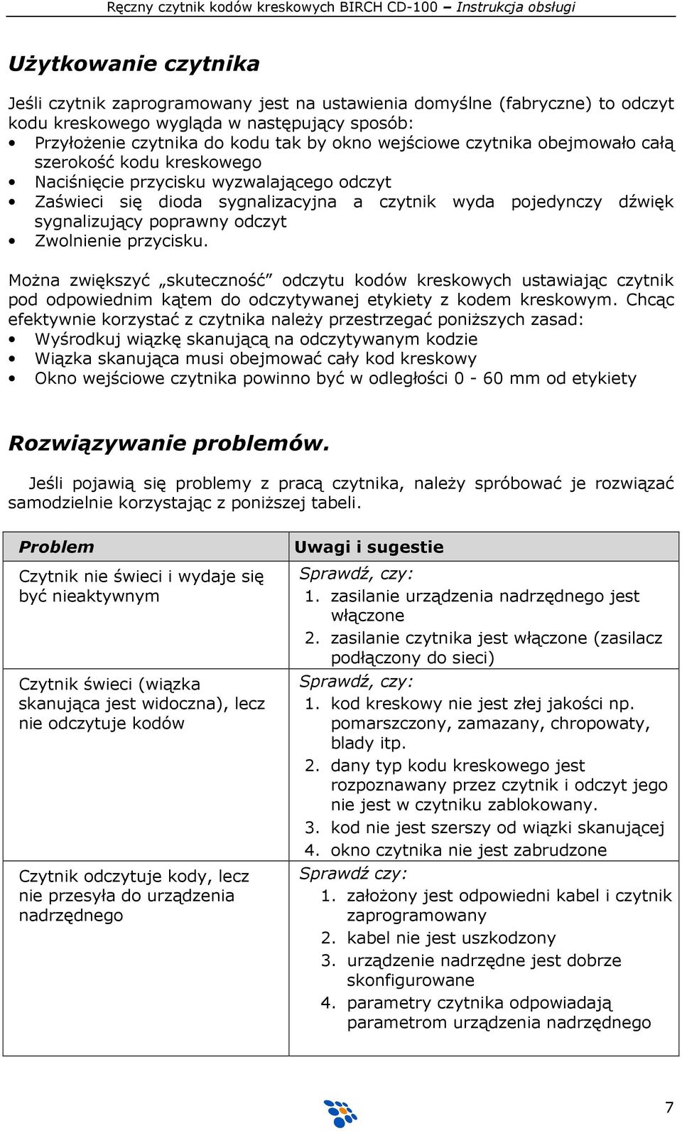 Zwolnienie przycisku. MoŜna zwiększyć skuteczność odczytu kodów kreskowych ustawiając czytnik pod odpowiednim kątem do odczytywanej etykiety z kodem kreskowym.