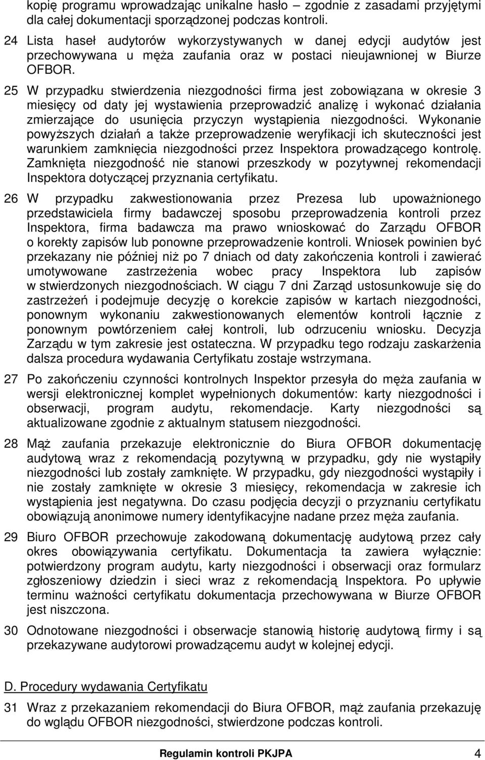 25 W przypadku stwierdzenia niezgodności firma jest zobowiązana w okresie 3 miesięcy od daty jej wystawienia przeprowadzić analizę i wykonać działania zmierzające do usunięcia przyczyn wystąpienia