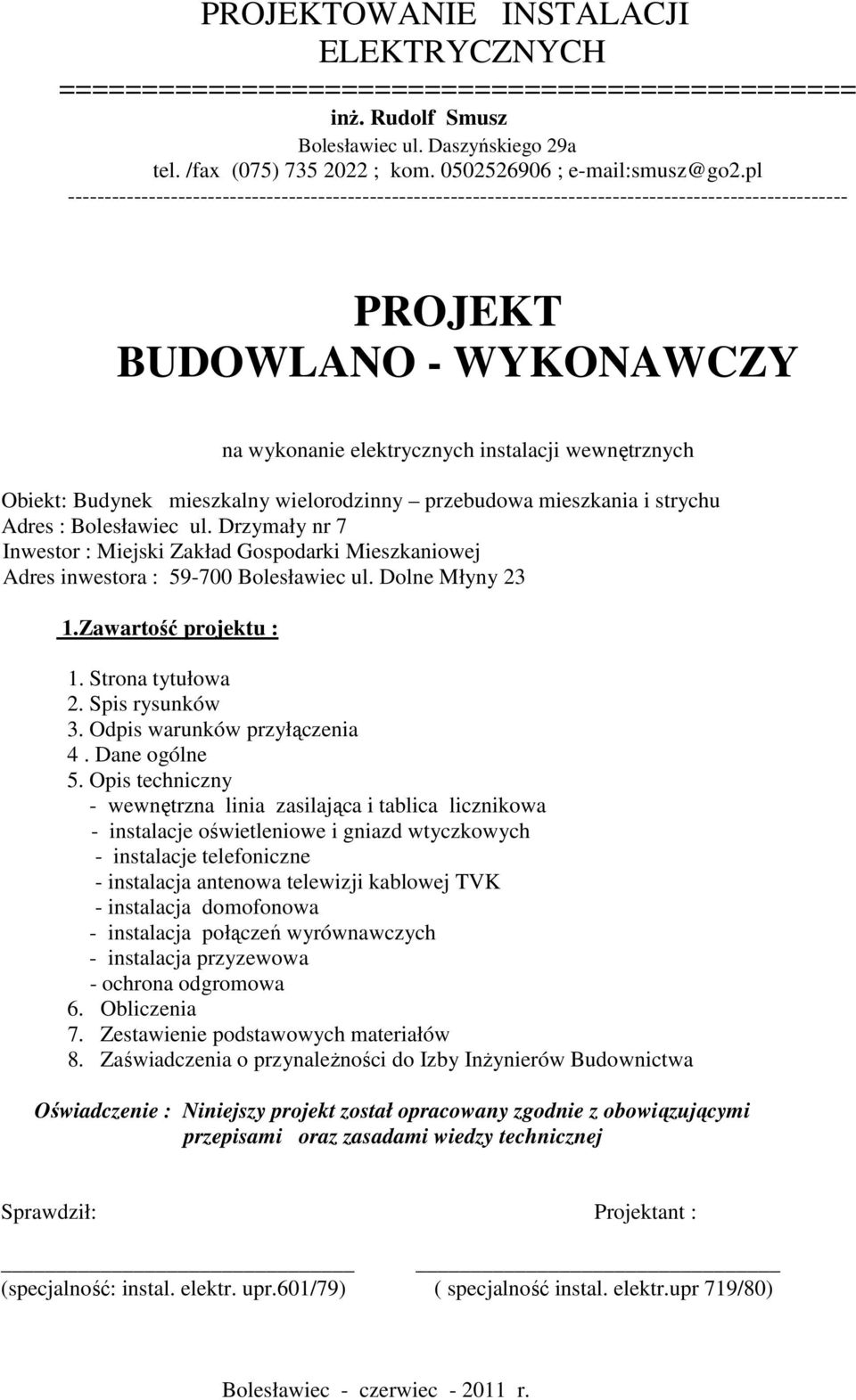 pl ---------------------------------------------------------------------------------------------------------- PROJEKT BUDOWLANO - WYKONAWCZY na wykonanie elektrycznych instalacji wewnętrznych Obiekt: