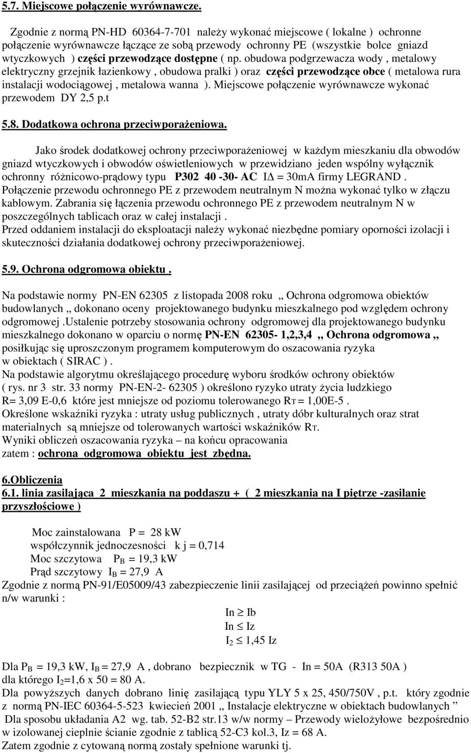 dostępne ( np. obudowa podgrzewacza wody, metalowy elektryczny grzejnik łazienkowy, obudowa pralki ) oraz części przewodzące obce ( metalowa rura instalacji wodociągowej, metalowa wanna ).