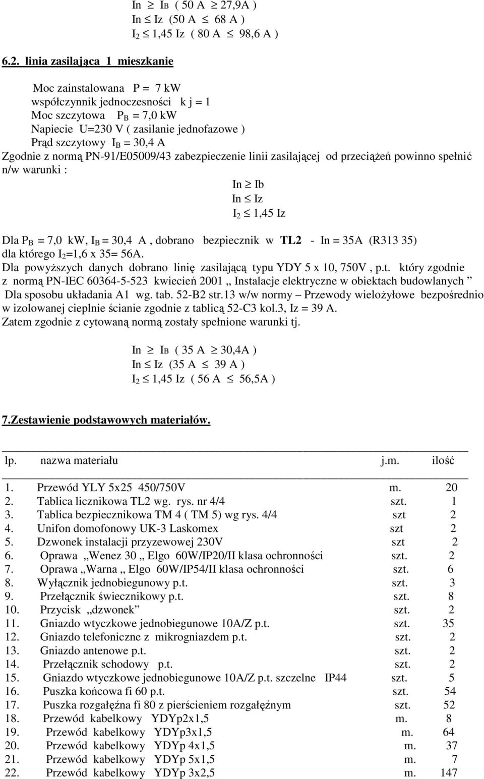 1,45 Iz Dla P B = 7,0 kw, I B = 30,4 A, dobrano bezpiecznik w TL2 - In = 35A (R313 35) dla któ