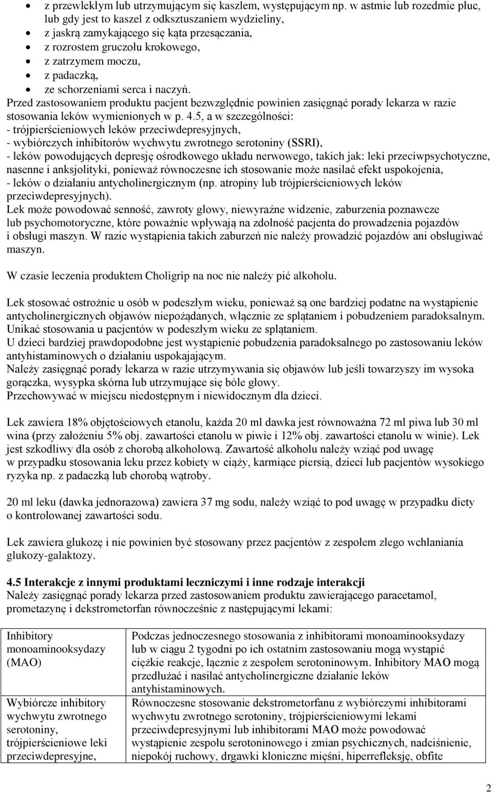 schorzeniami serca i naczyń. Przed zastosowaniem produktu pacjent bezwzględnie powinien zasięgnąć porady lekarza w razie stosowania leków wymienionych w p. 4.
