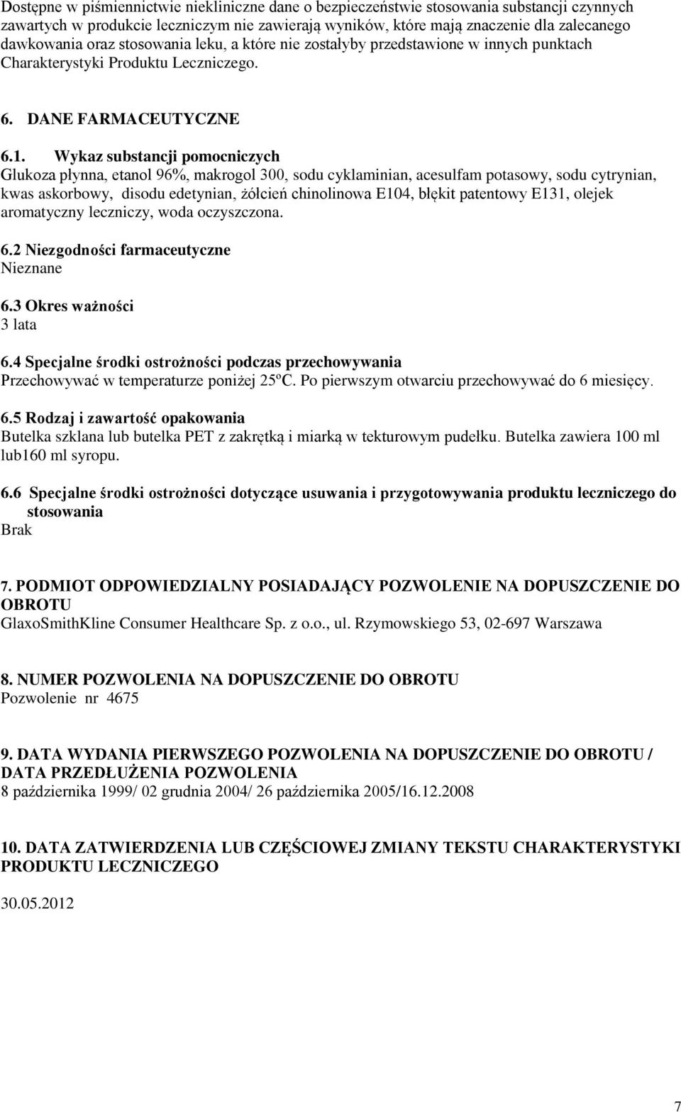 Wykaz substancji pomocniczych Glukoza płynna, etanol 96%, makrogol 300, sodu cyklaminian, acesulfam potasowy, sodu cytrynian, kwas askorbowy, disodu edetynian, żółcień chinolinowa E104, błękit