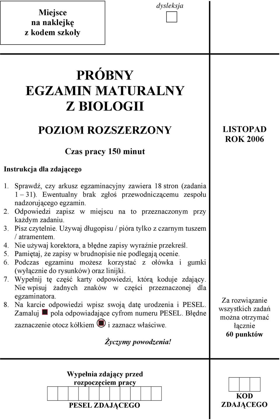 Odpowiedzi zapisz w miejscu na to przeznaczonym przy każdym zadaniu. 3. Pisz czytelnie. Używaj długopisu / pióra tylko z czarnym tuszem / atramentem. 4.