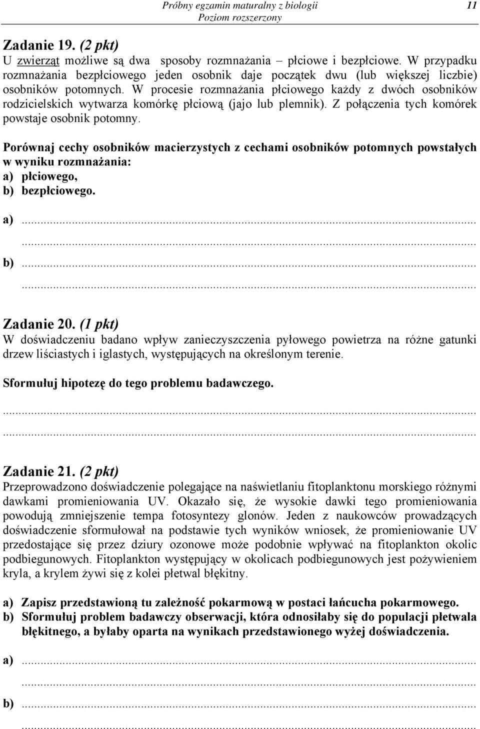 W procesie rozmnażania płciowego każdy z dwóch osobników rodzicielskich wytwarza komórkę płciową (jajo lub plemnik). Z połączenia tych komórek powstaje osobnik potomny.