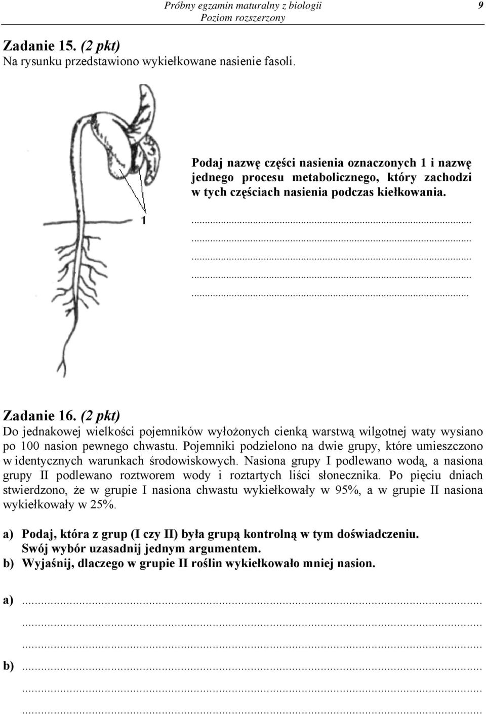 (2 pkt) Do jednakowej wielkości pojemników wyłożonych cienką warstwą wilgotnej waty wysiano po 100 nasion pewnego chwastu.