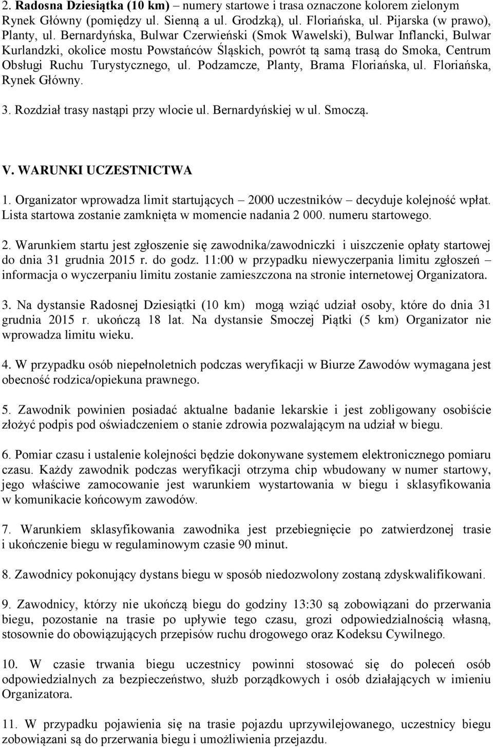 Podzamcze, Planty, Brama Floriańska, ul. Floriańska, Rynek Główny. 3. Rozdział trasy nastąpi przy wlocie ul. Bernardyńskiej w ul. Smoczą. V. WARUNKI UCZESTNICTWA 1.