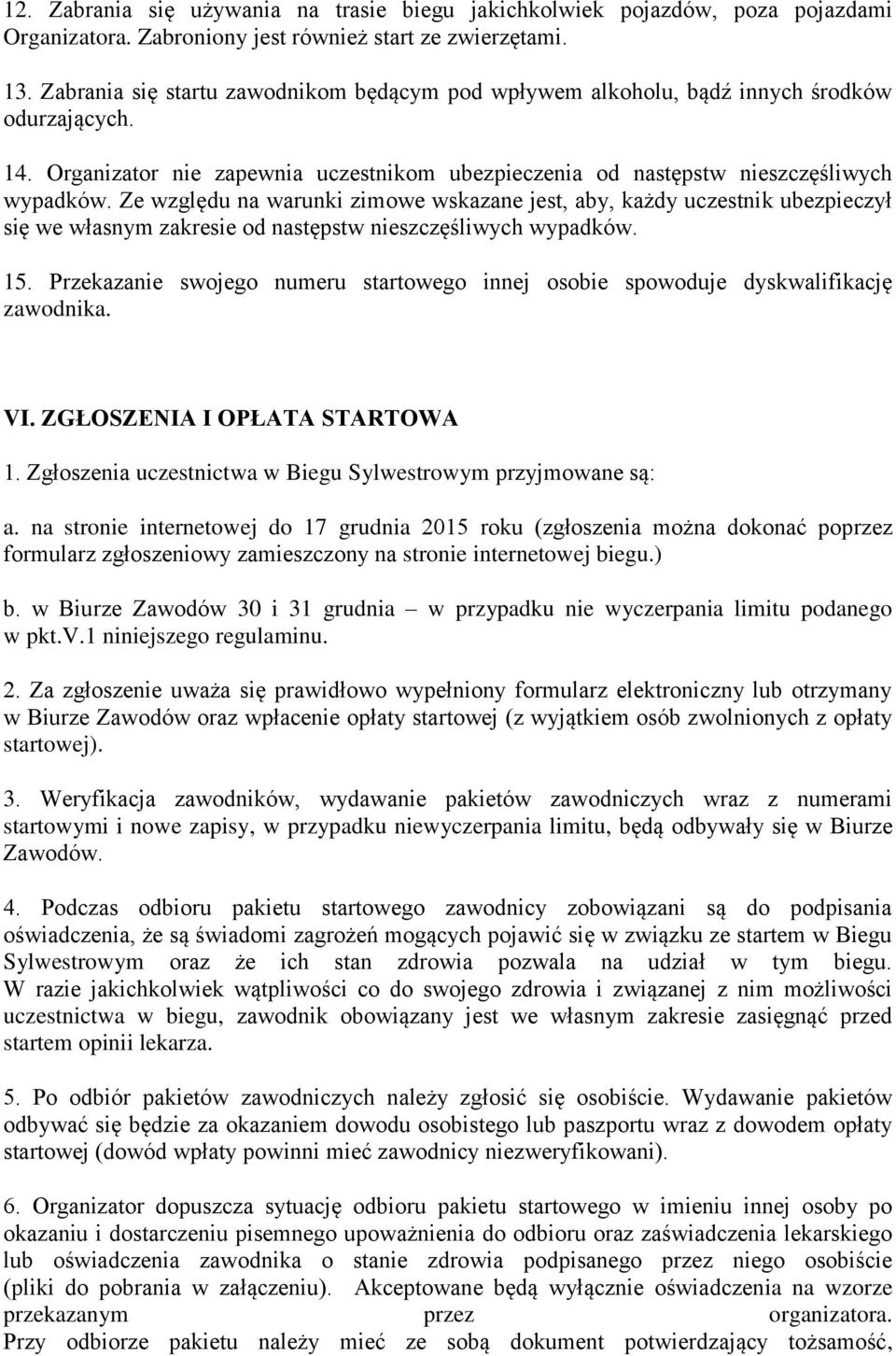 Ze względu na warunki zimowe wskazane jest, aby, każdy uczestnik ubezpieczył się we własnym zakresie od następstw nieszczęśliwych wypadków. 15.