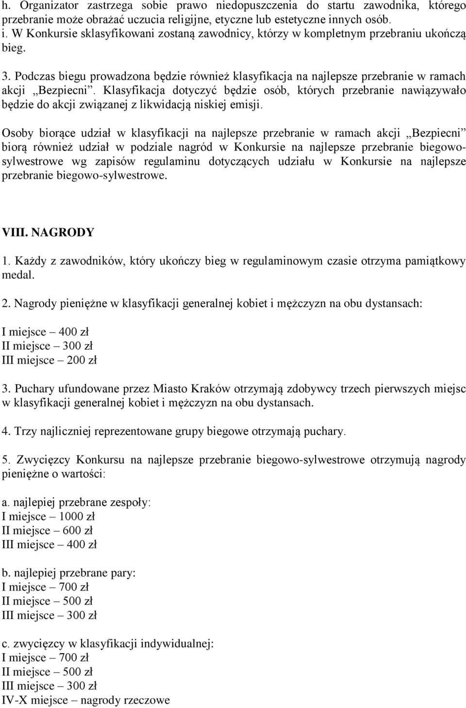 Podczas biegu prowadzona będzie również klasyfikacja na najlepsze przebranie w ramach akcji Bezpiecni.