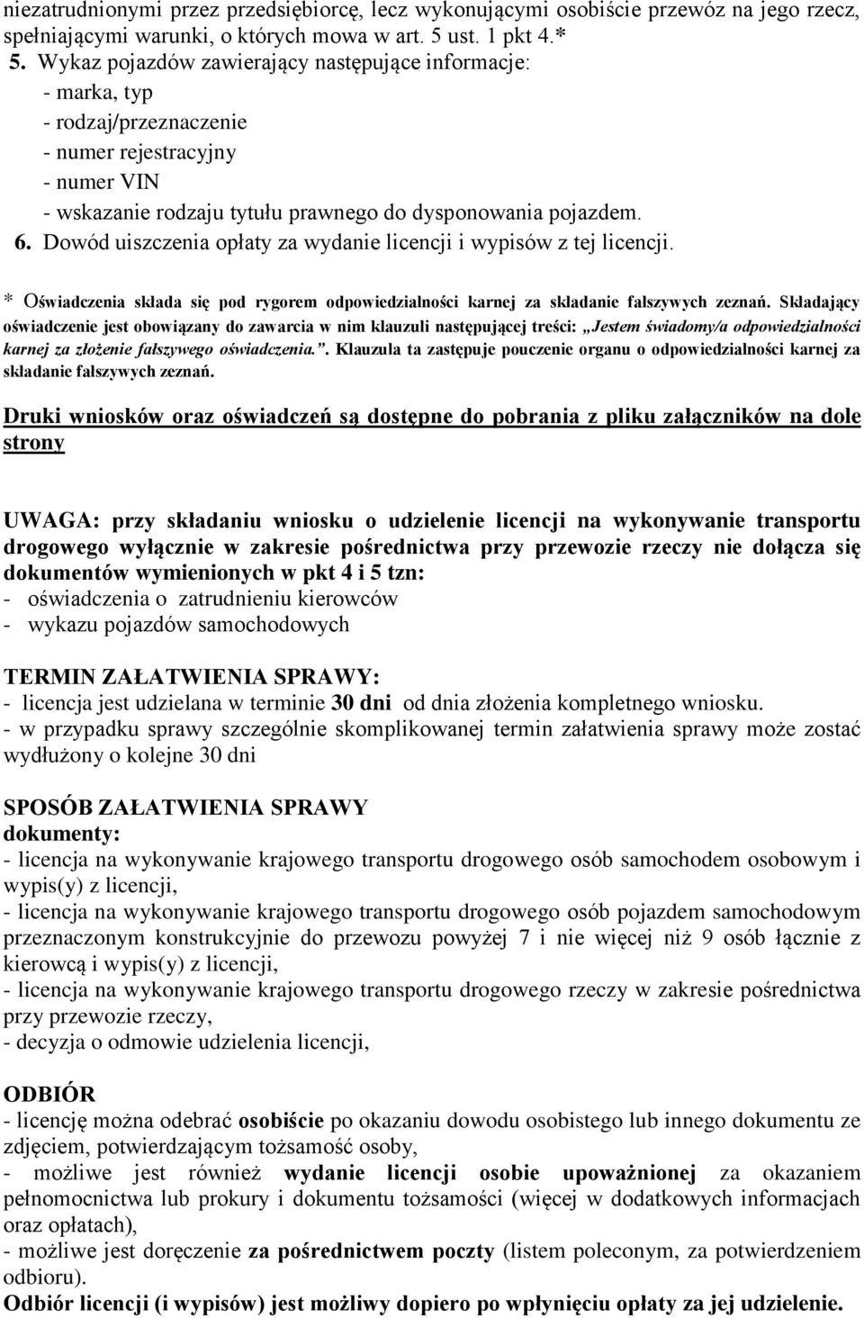 Dowód uiszczenia opłaty za wydanie licencji i wypisów z tej licencji. * Oświadczenia składa się pod rygorem odpowiedzialności karnej za składanie fałszywych zeznań.