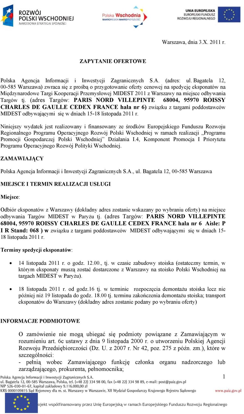 Targów tj. (adres Targów: PARIS NORD VILLEPINTE 68004, 95970 ROISSY CHARLES DE GAULLE CEDEX FRANCE hala nr 6) związku z targami poddostawców MIDEST odbywającymi się w dniach 15-18 listopada 2011 r.