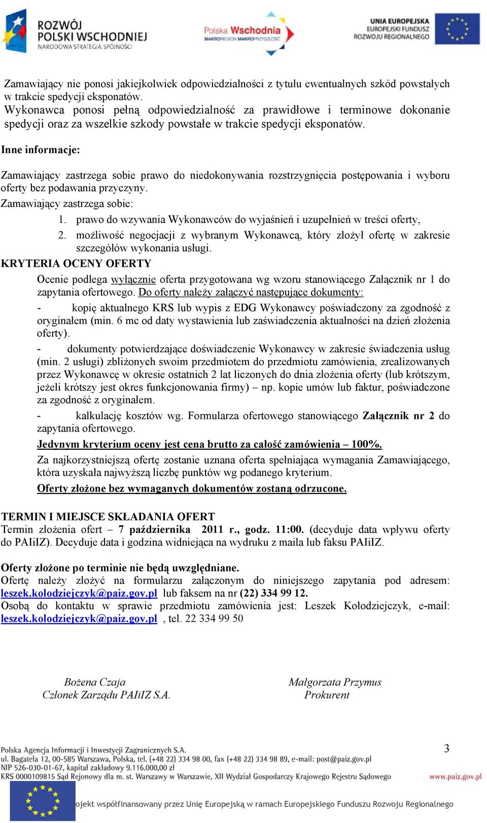 Inne informacje: Zamawiający zastrzega sobie prawo do niedokonywania rozstrzygnięcia postępowania i wyboru oferty bez podawania przyczyny. Zamawiający zastrzega sobie: 1.