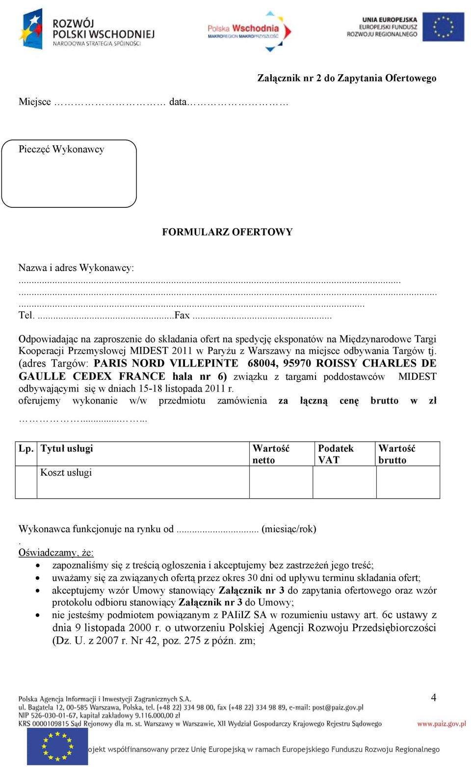(adres Targów: PARIS NORD VILLEPINTE 68004, 95970 ROISSY CHARLES DE GAULLE CEDEX FRANCE hala nr 6) związku z targami poddostawców MIDEST odbywającymi się w dniach 15-18 listopada 2011 r.