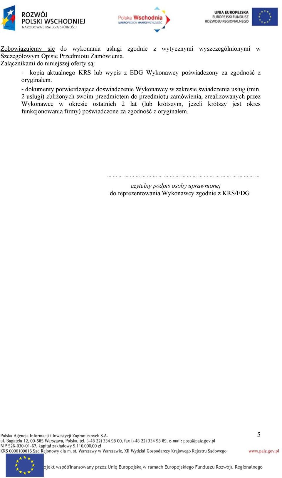 - dokumenty potwierdzające doświadczenie Wykonawcy w zakresie świadczenia usług (min.
