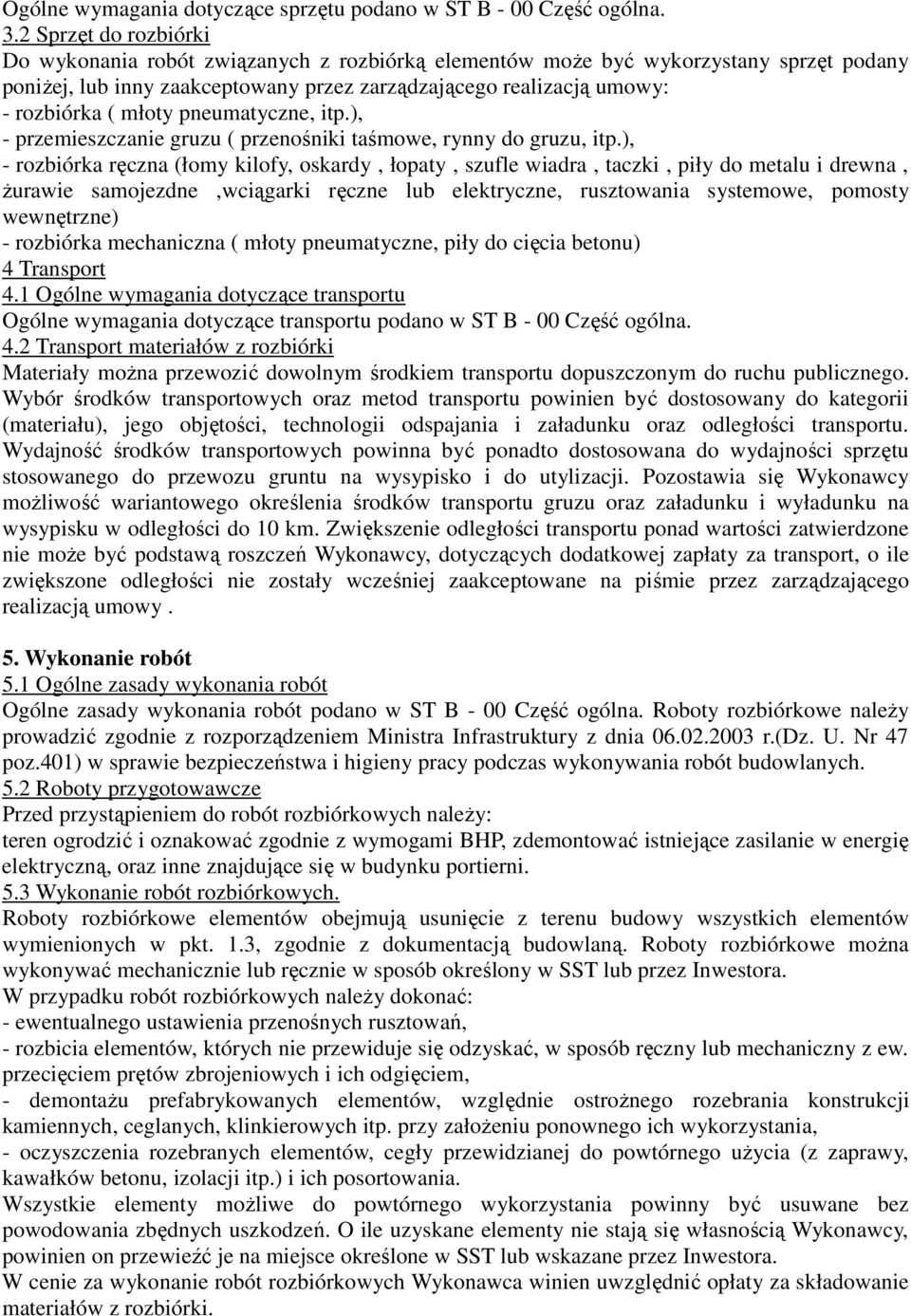 młoty pneumatyczne, itp.), - przemieszczanie gruzu ( przenośniki taśmowe, rynny do gruzu, itp.