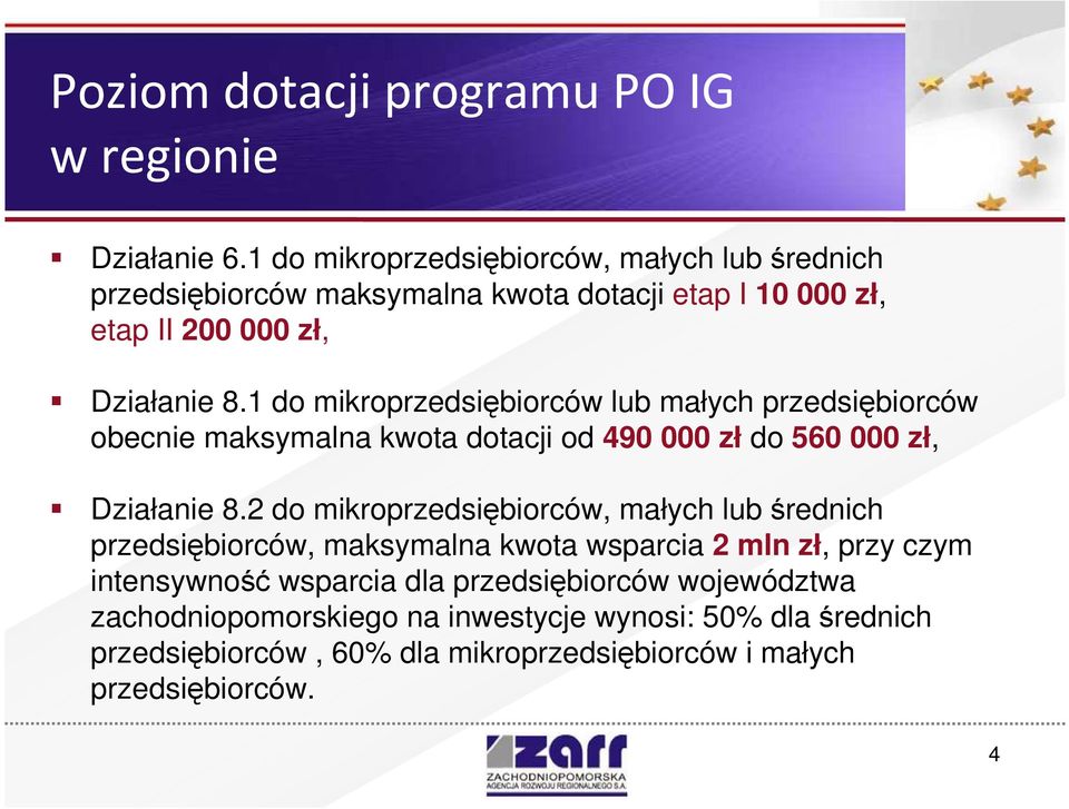 1 do mikroprzedsiębiorców lub małych przedsiębiorców obecnie maksymalna kwota dotacji od 490 000 zł do 560 000 zł, Działanie 8.