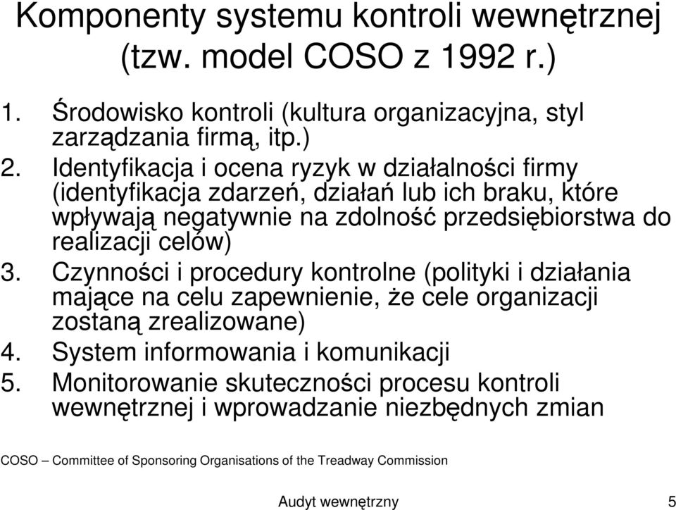 celów) 3. Czynności i procedury kontrolne (polityki i działania mające na celu zapewnienie, Ŝe cele organizacji zostaną zrealizowane) 4.