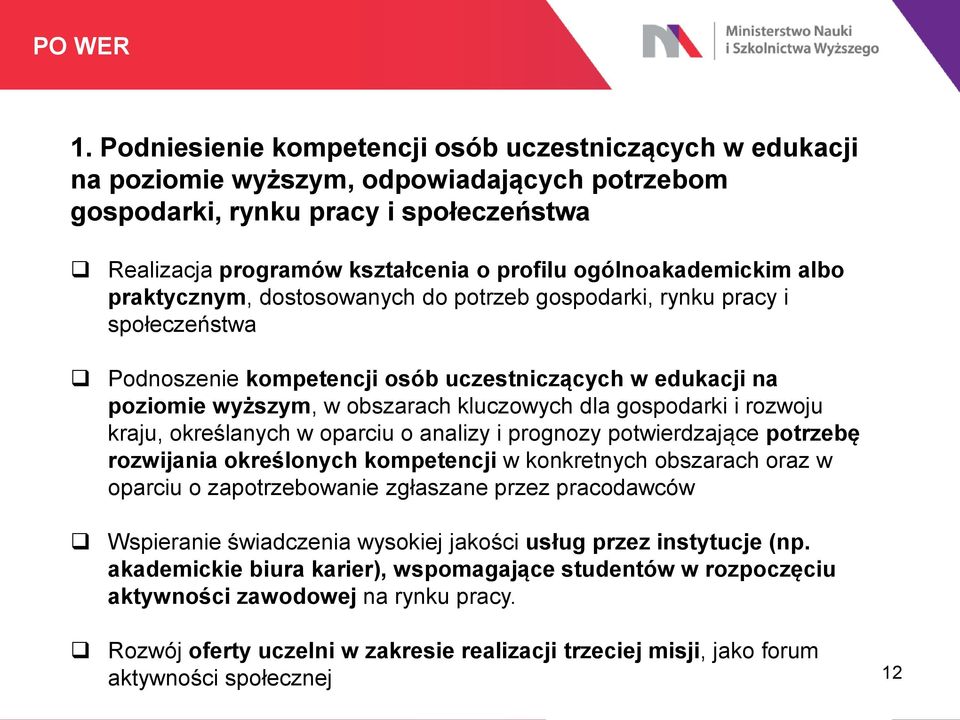 ogólnoakademickim albo praktycznym, dostosowanych do potrzeb gospodarki, rynku pracy i społeczeństwa Podnoszenie kompetencji osób uczestniczących w edukacji na poziomie wyższym, w obszarach
