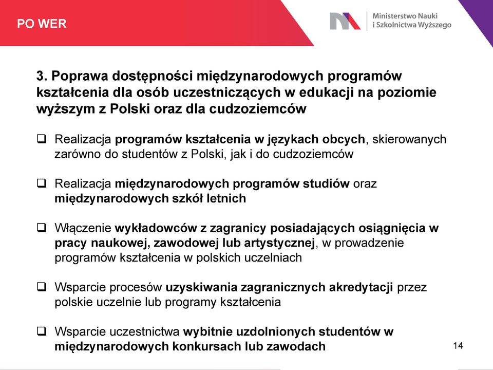 językach obcych, skierowanych zarówno do studentów z Polski, jak i do cudzoziemców Realizacja międzynarodowych programów studiów oraz międzynarodowych szkół letnich Włączenie
