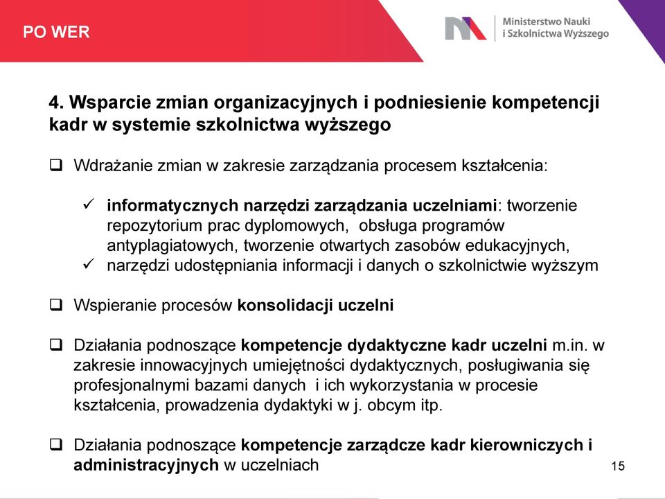 uczelniami: tworzenie repozytorium prac dyplomowych, obsługa programów antyplagiatowych, tworzenie otwartych zasobów edukacyjnych, narzędzi udostępniania informacji i danych o szkolnictwie
