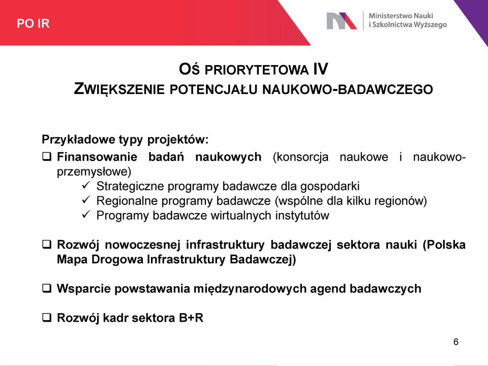 (wspólne dla kilku regionów) Programy badawcze wirtualnych instytutów Rozwój nowoczesnej infrastruktury badawczej sektora