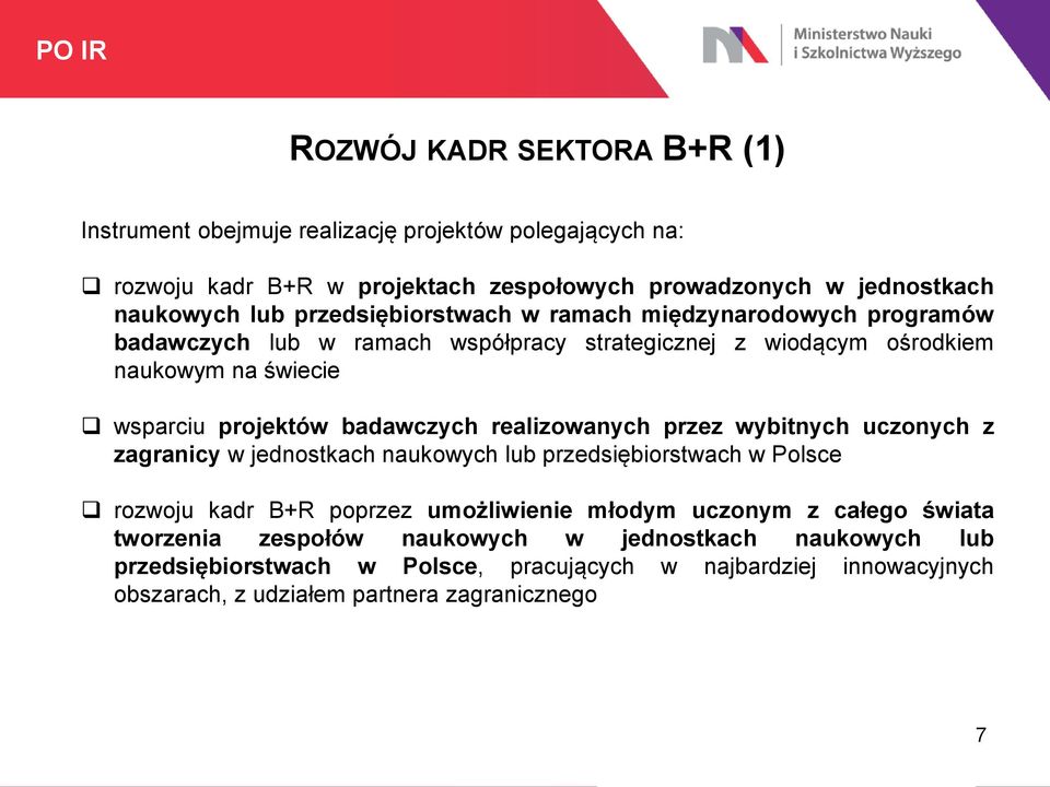 realizowanych przez wybitnych uczonych z zagranicy w jednostkach naukowych lub przedsiębiorstwach w Polsce rozwoju kadr B+R poprzez umożliwienie młodym uczonym z całego