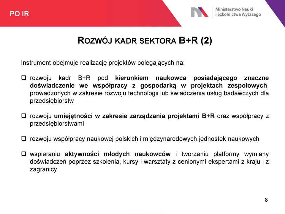 rozwoju umiejętności w zakresie zarządzania projektami B+R oraz współpracy z przedsiębiorstwami rozwoju współpracy naukowej polskich i międzynarodowych jednostek