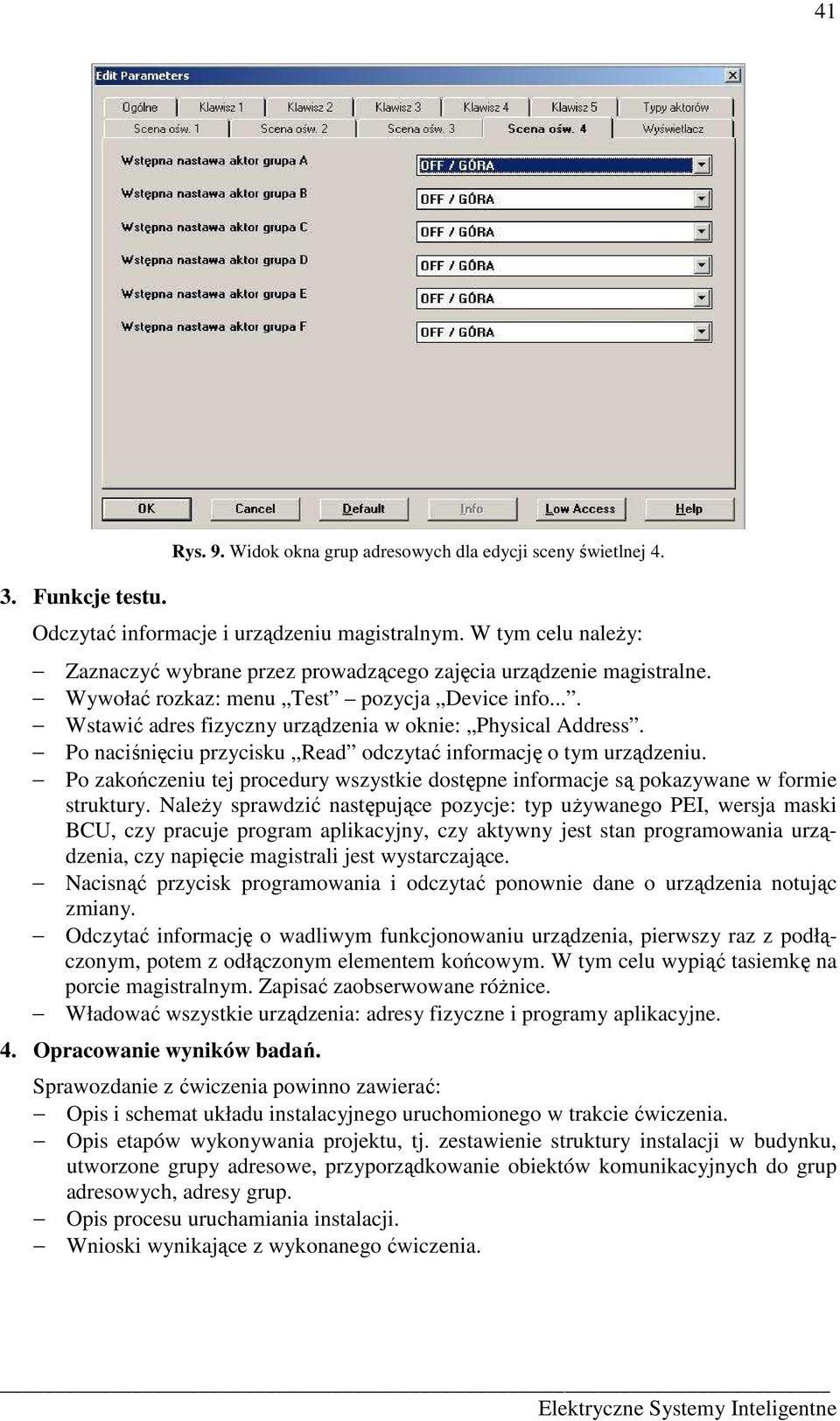 Po naciśnięciu przycisku Read odczytać informację o tym urządzeniu. Po zakończeniu tej procedury wszystkie dostępne informacje są pokazywane w formie struktury.