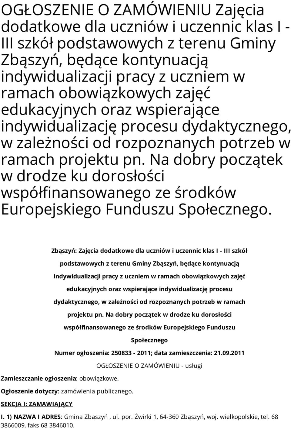 Na dobry początek w drodze ku dorosłości współfinansowanego ze środków Europejskiego Funduszu Społecznego.