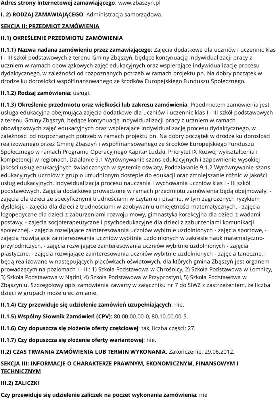 1) Nazwa nadana zamówieniu przez zamawiającego: Zajęcia dodatkowe dla uczniów i uczennic klas I - III szkół podstawowych z terenu Gminy Zbąszyń, będące kontynuacją indywidualizacji pracy z uczniem w