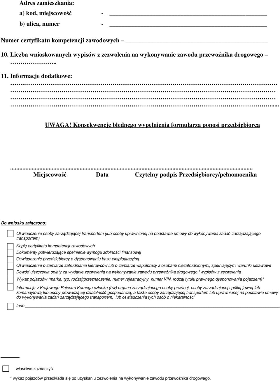 .. Miejscowość Data Czytelny podpis Przedsiębiorcy/pełnomocnika Do wniosku załączono: Oświadczenie osoby zarządzającej transportem (lub osoby uprawnionej na podstawie umowy do wykonywania zadań