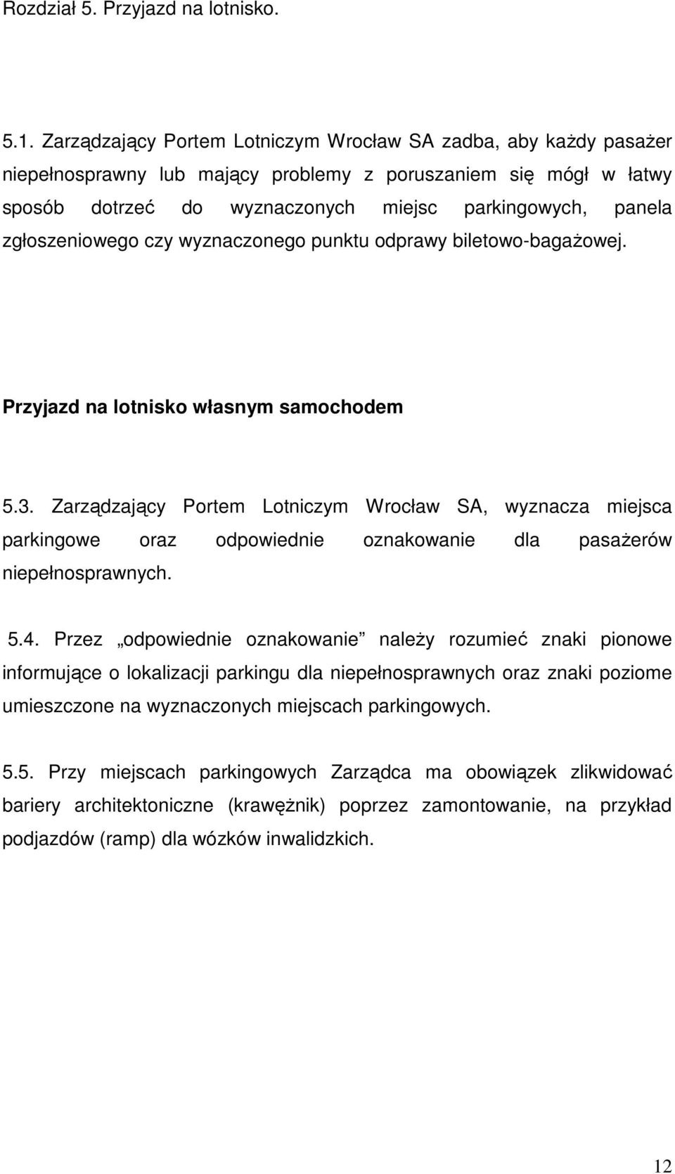 zgłoszeniowego czy wyznaczonego punktu odprawy biletowo-bagaŝowej. Przyjazd na lotnisko własnym samochodem 5.3.