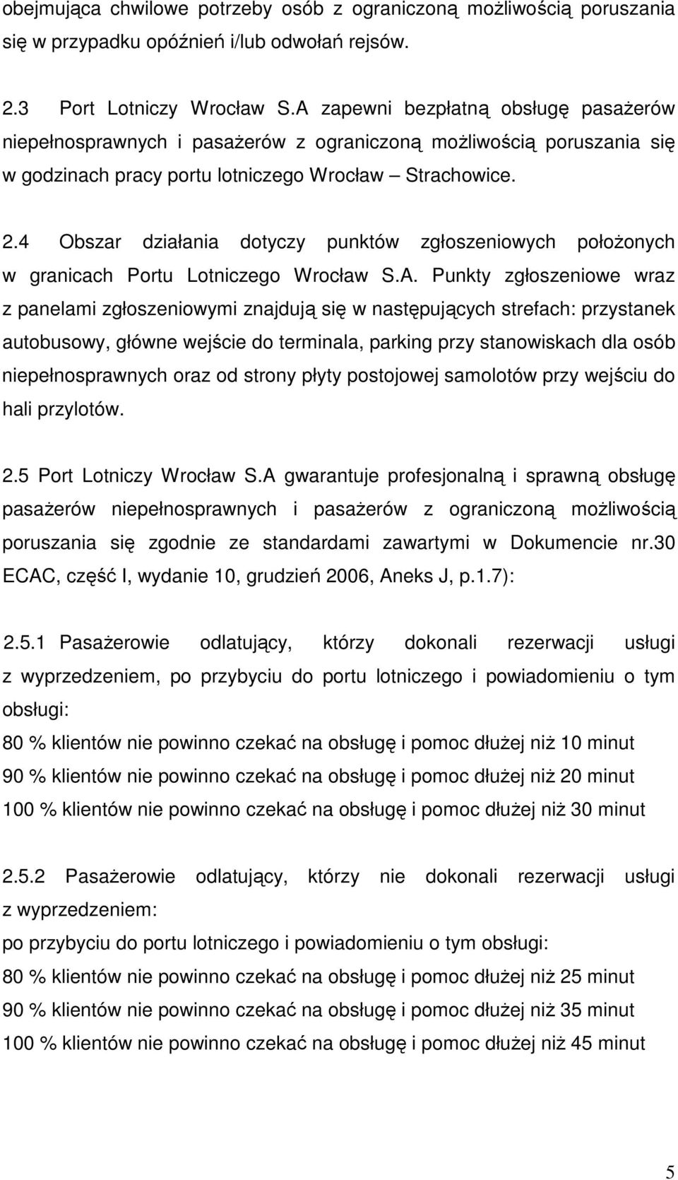 4 Obszar działania dotyczy punktów zgłoszeniowych połoŝonych w granicach Portu Lotniczego Wrocław S.A.