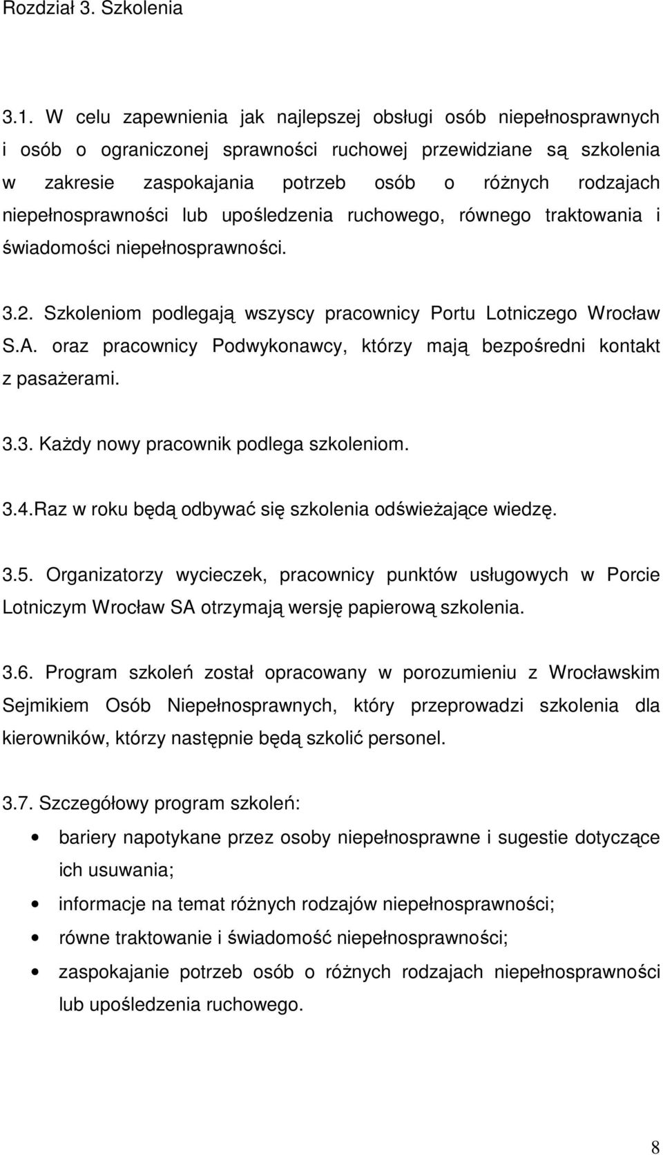 niepełnosprawności lub upośledzenia ruchowego, równego traktowania i świadomości niepełnosprawności. 3.2. Szkoleniom podlegają wszyscy pracownicy Portu Lotniczego Wrocław S.A.