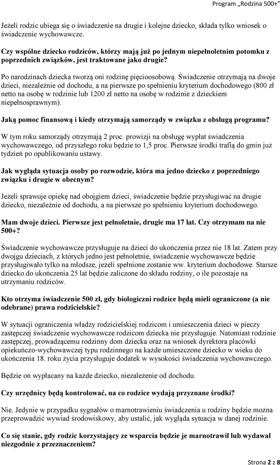 Świadczenie otrzymają na dwoje dzieci, niezależnie od dochodu, a na pierwsze po spełnieniu kryterium dochodowego (800 zł netto na osobę w rodzinie lub 1200 zł netto na osobę w rodzinie z dzieckiem