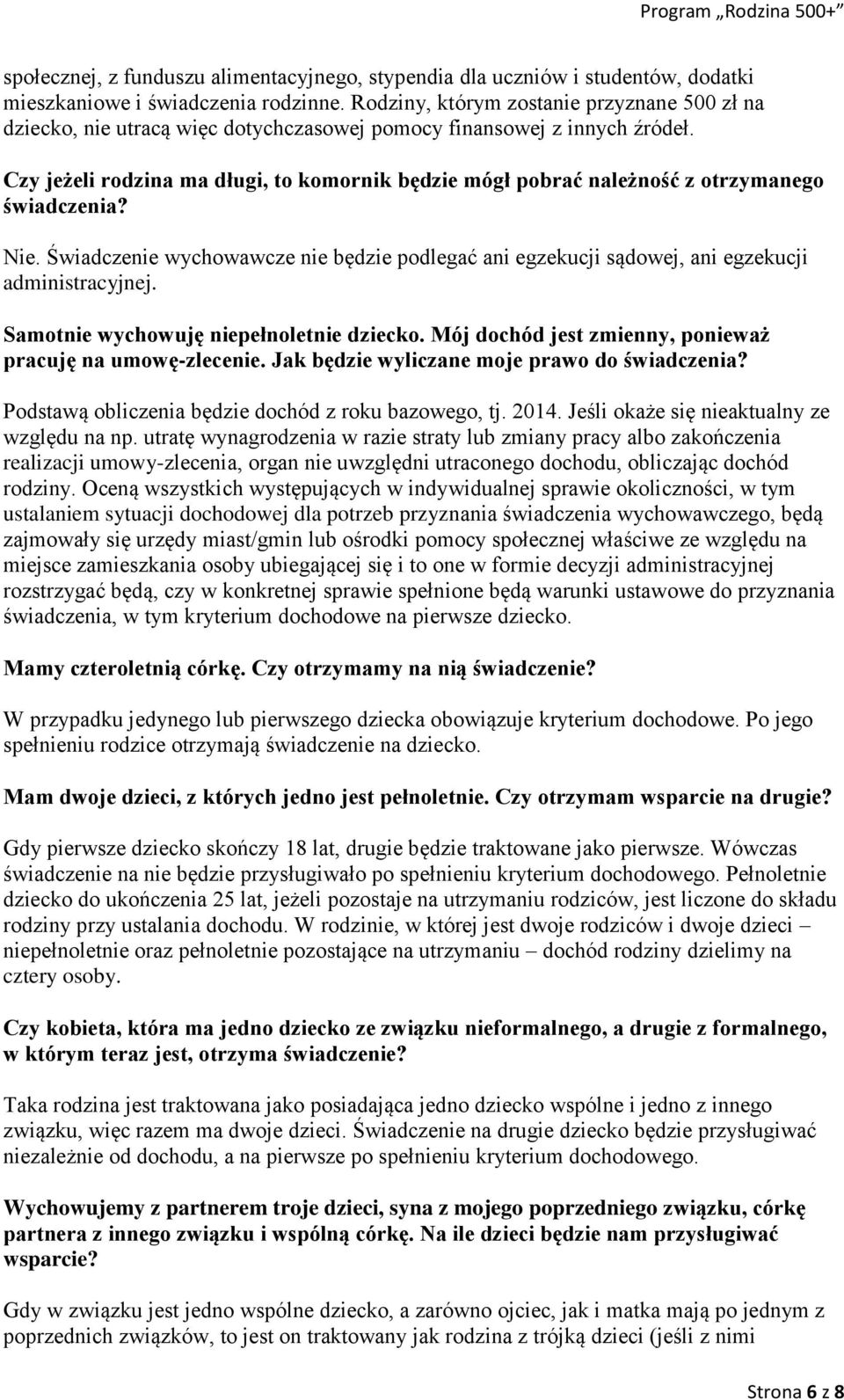 Czy jeżeli rodzina ma długi, to komornik będzie mógł pobrać należność z otrzymanego świadczenia? Nie. Świadczenie wychowawcze nie będzie podlegać ani egzekucji sądowej, ani egzekucji administracyjnej.
