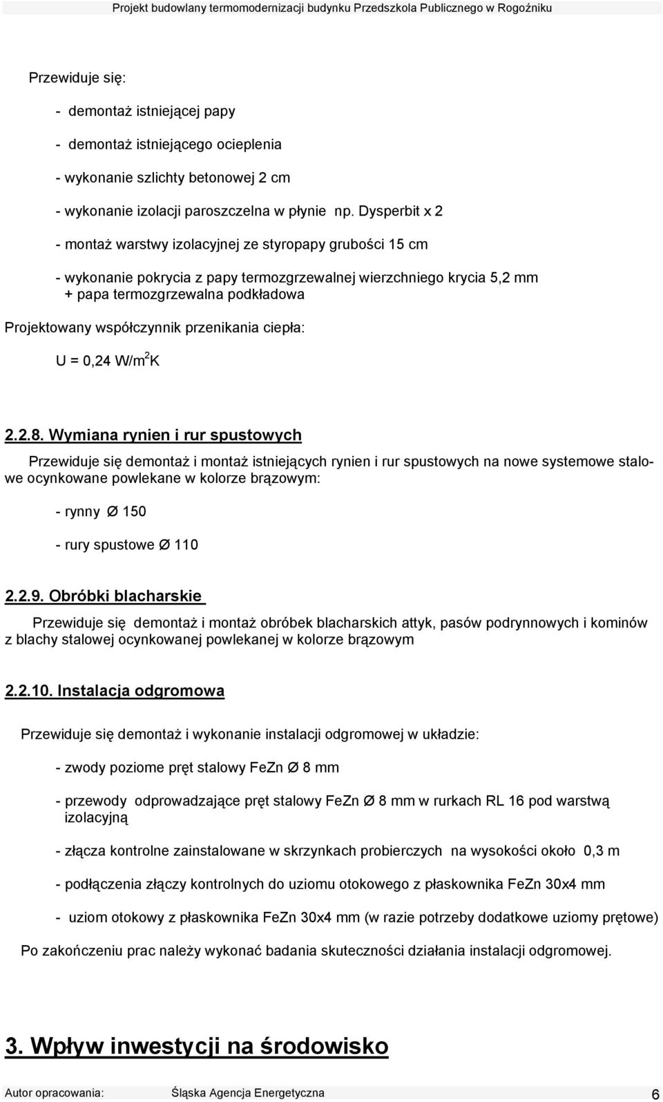 współczynnik przenikania ciepła: U = 0,24 W/m 2 K 2.2.8.