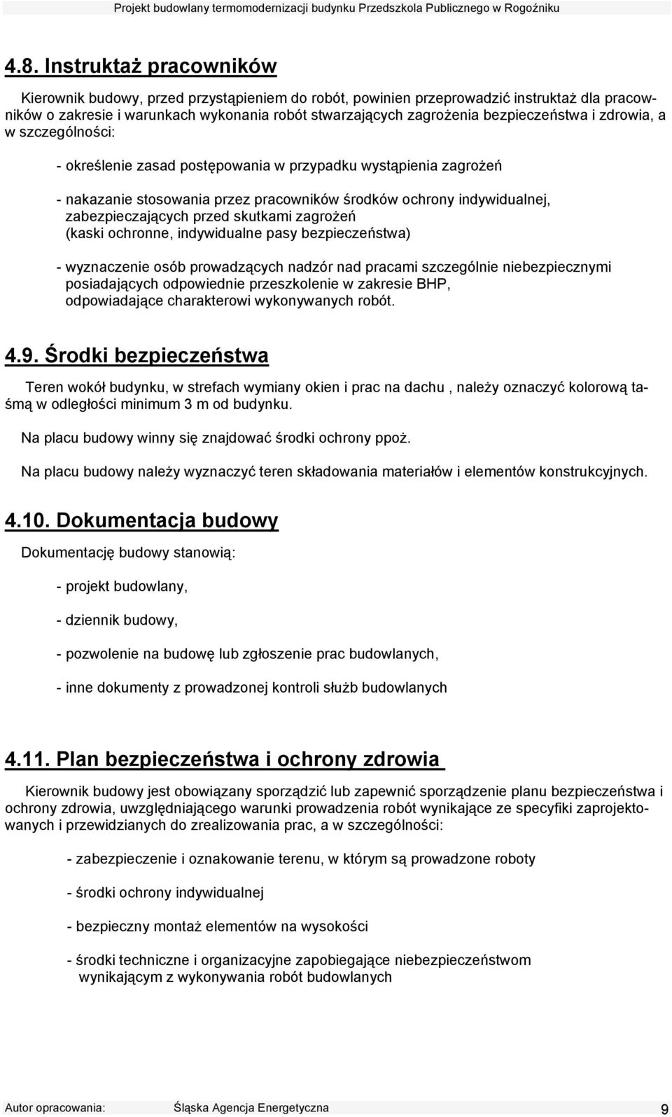 przed skutkami zagrożeń (kaski ochronne, indywidualne pasy bezpieczeństwa) - wyznaczenie osób prowadzących nadzór nad pracami szczególnie niebezpiecznymi posiadających odpowiednie przeszkolenie w