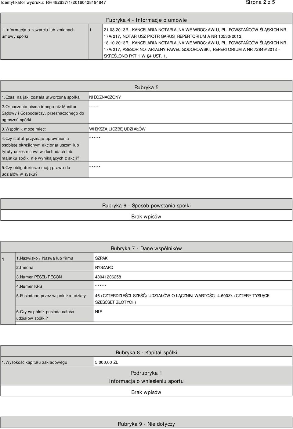 POWSTAŃCÓW ŚLĄSKICH NR 17A/217, ASESOR NOTARIALNY PAWEŁ GODOROWSKI, REPERTORIUM A NR 72849/2013 - SKREŚLONO PKT 1 W 4 UST. 1. Rubryka 5 1.Czas, na jaki została utworzona spółka 2.