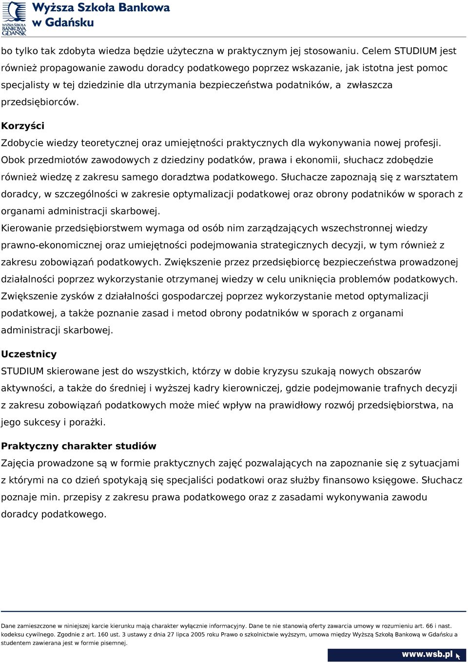 przedsiębiorców. Korzyści Zdobycie wiedzy teoretycznej oraz umiejętności praktycznych dla wykonywania nowej profesji.