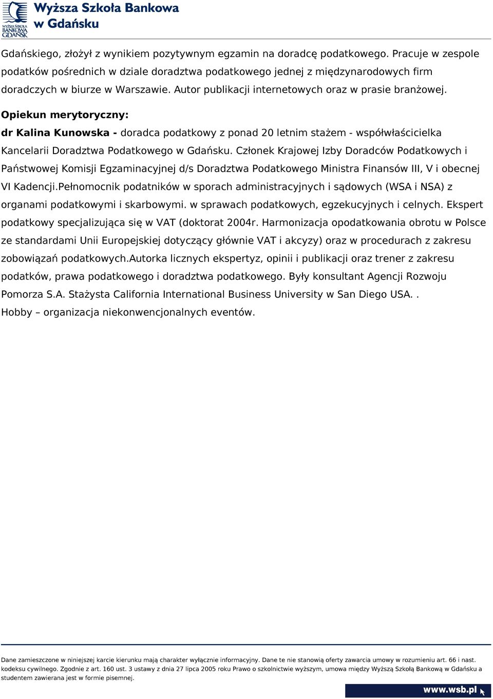 Opiekun merytoryczny: dr Kalina Kunowska - doradca podatkowy z ponad 20 letnim stażem - współwłaścicielka Kancelarii Doradztwa Podatkowego w Gdańsku.